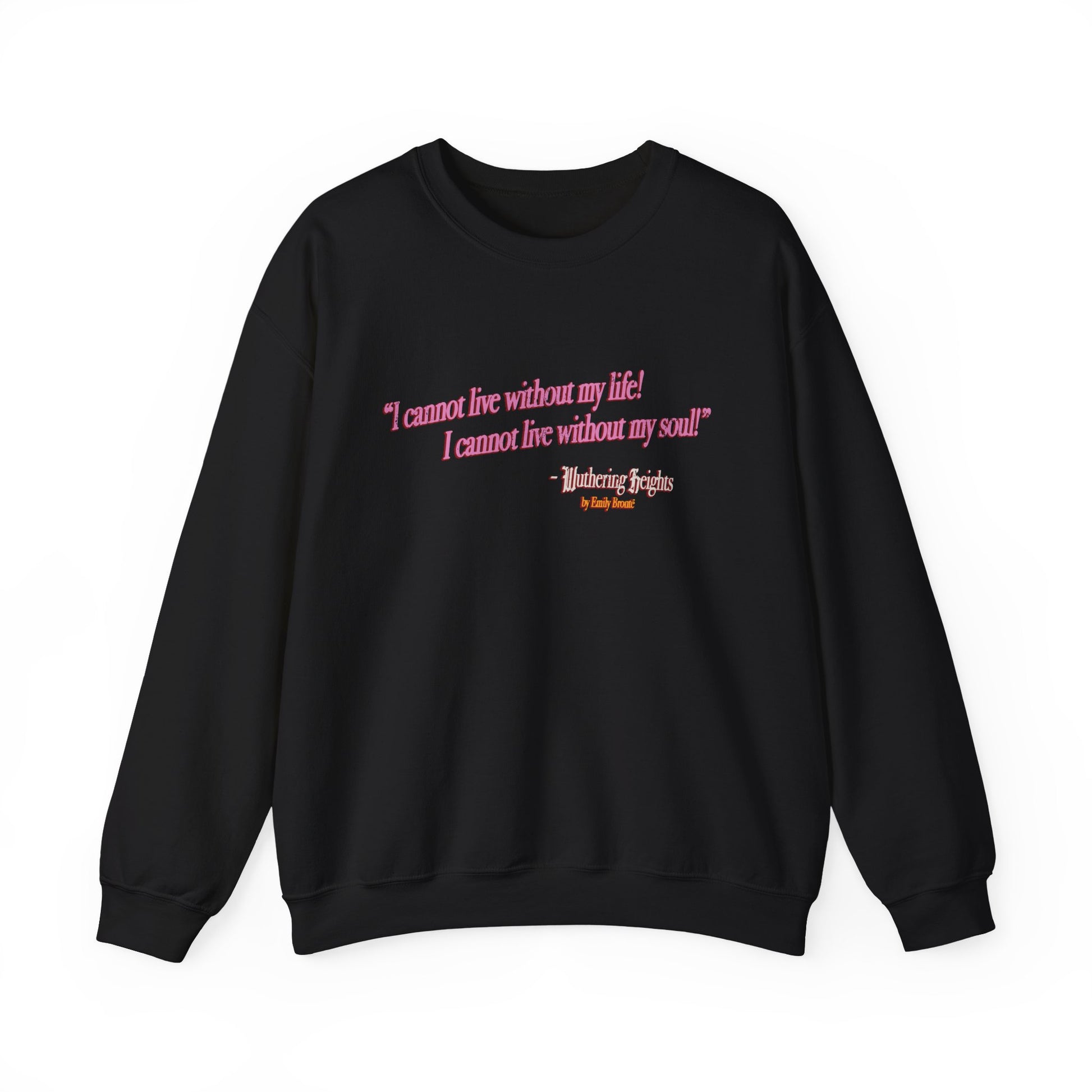 I Cannot Live Without My Life Crewneck