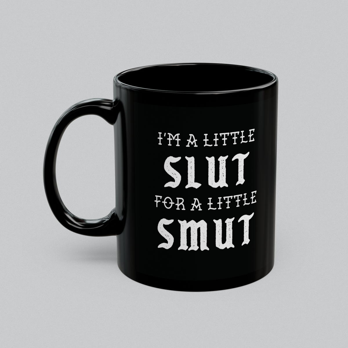 A Little Slut for a Little Smut 11oz Mug